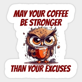 May Your Coffee Be Stronger Than Your Excuses. Owl And Coffee Sticker